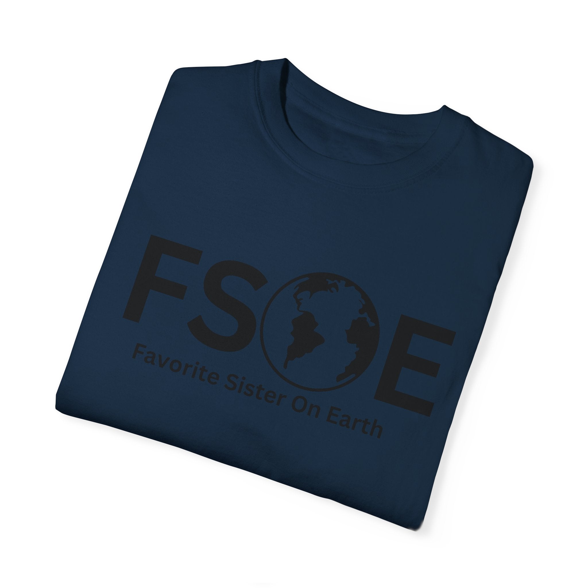 Favorite Sister On Earth (FSOE) - Comfort Colors 1717 Garment-Dyed T-Shirt