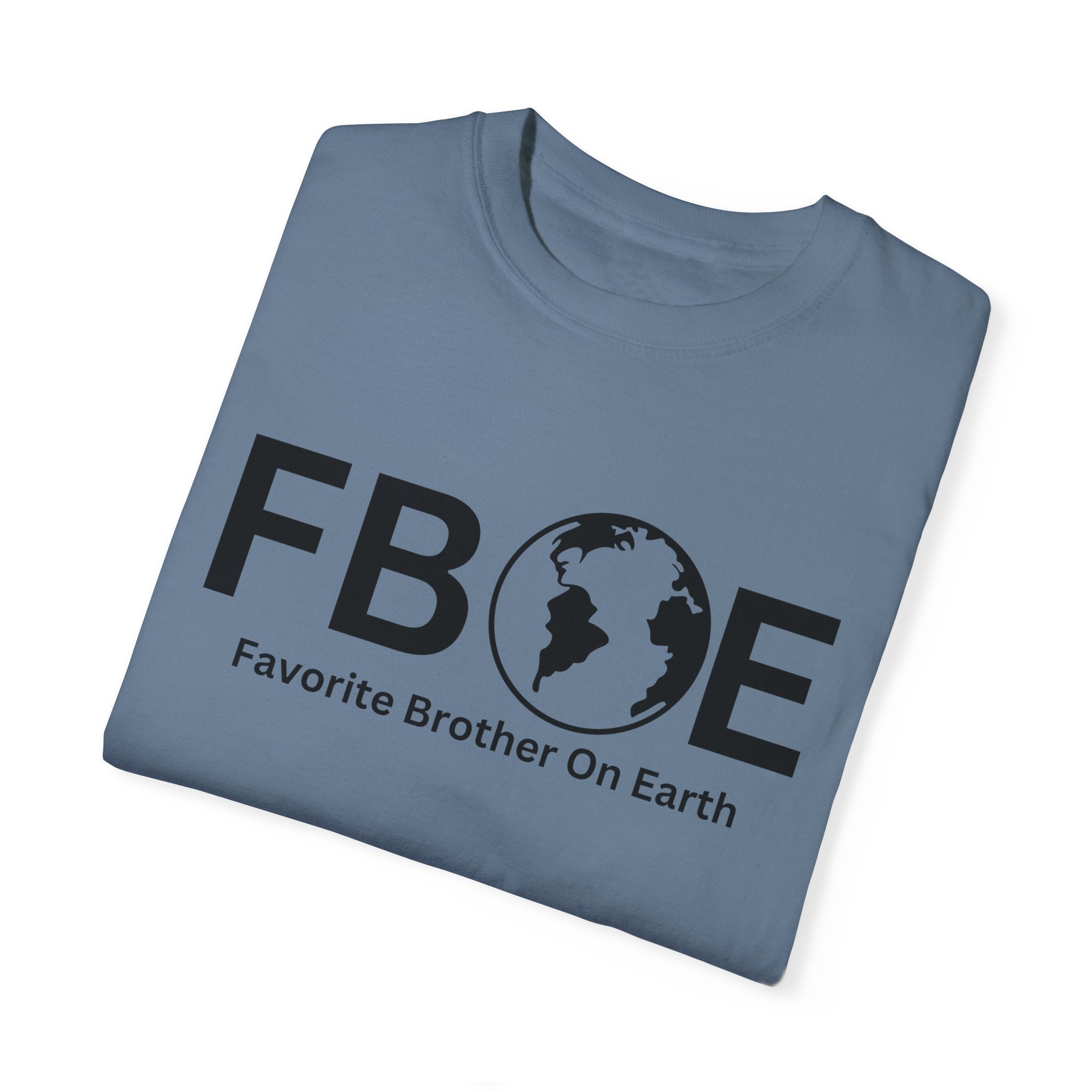Favorite Brother On Earth (FBOE) - Comfort Colors 1717 Garment-Dyed T-Shirt