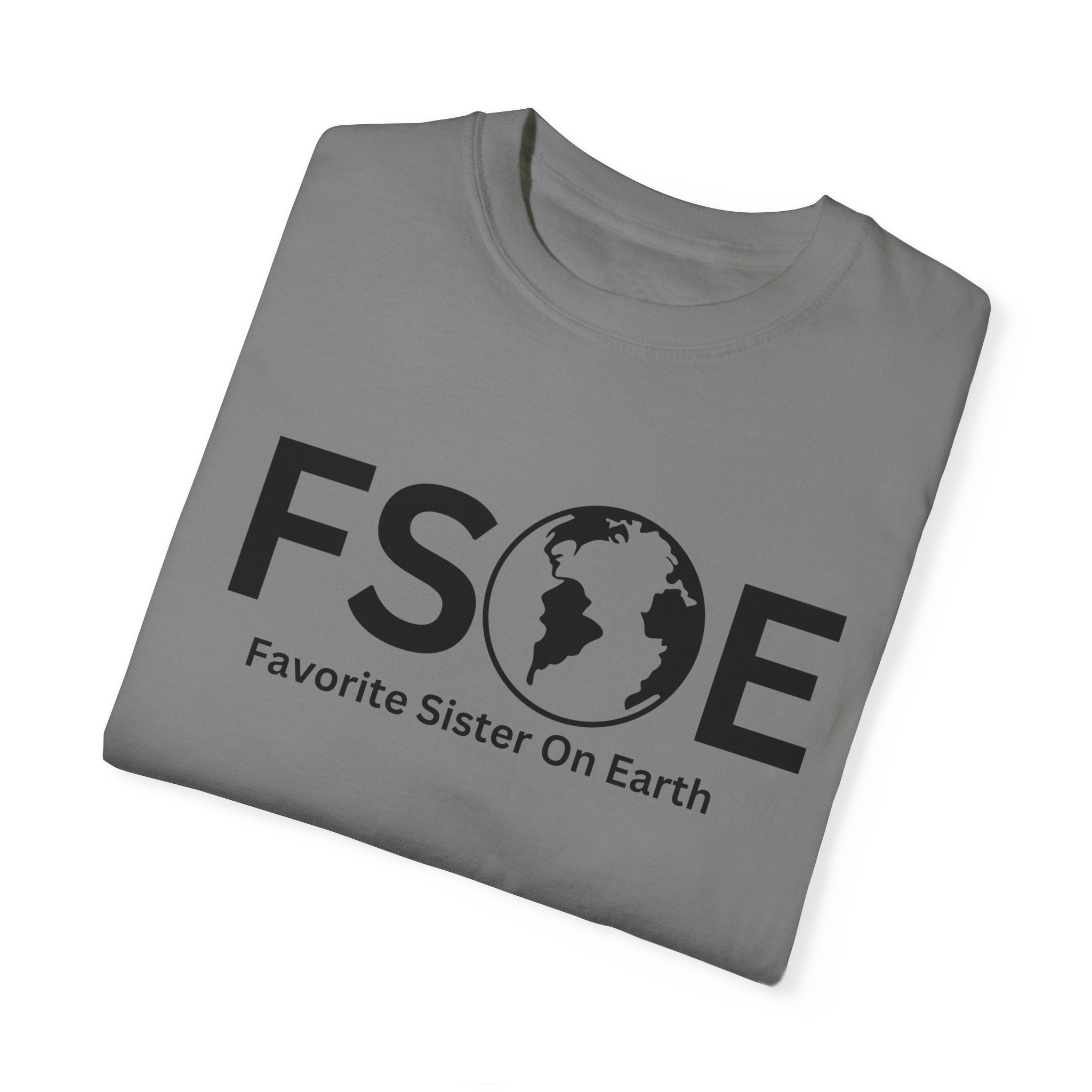Favorite Sister On Earth (FSOE) - Comfort Colors 1717 Garment-Dyed T-Shirt