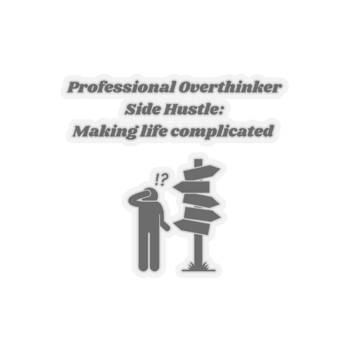 Professional Overthinker Side Hustle Making Life Complicated Kiss-Cut Stickers - Custom Vinyl Stickers for Creative Decor
