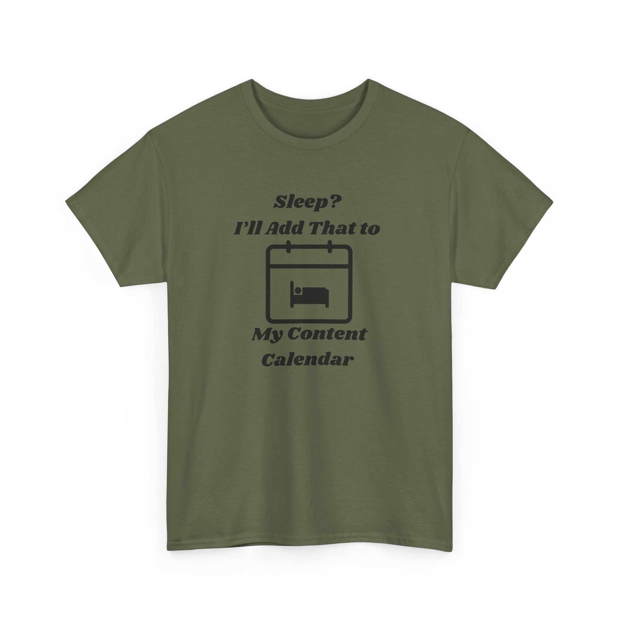 Sleep? I'll Add That to My Content Calendar T-Shirt – Unisex Heavy Cotton Tee