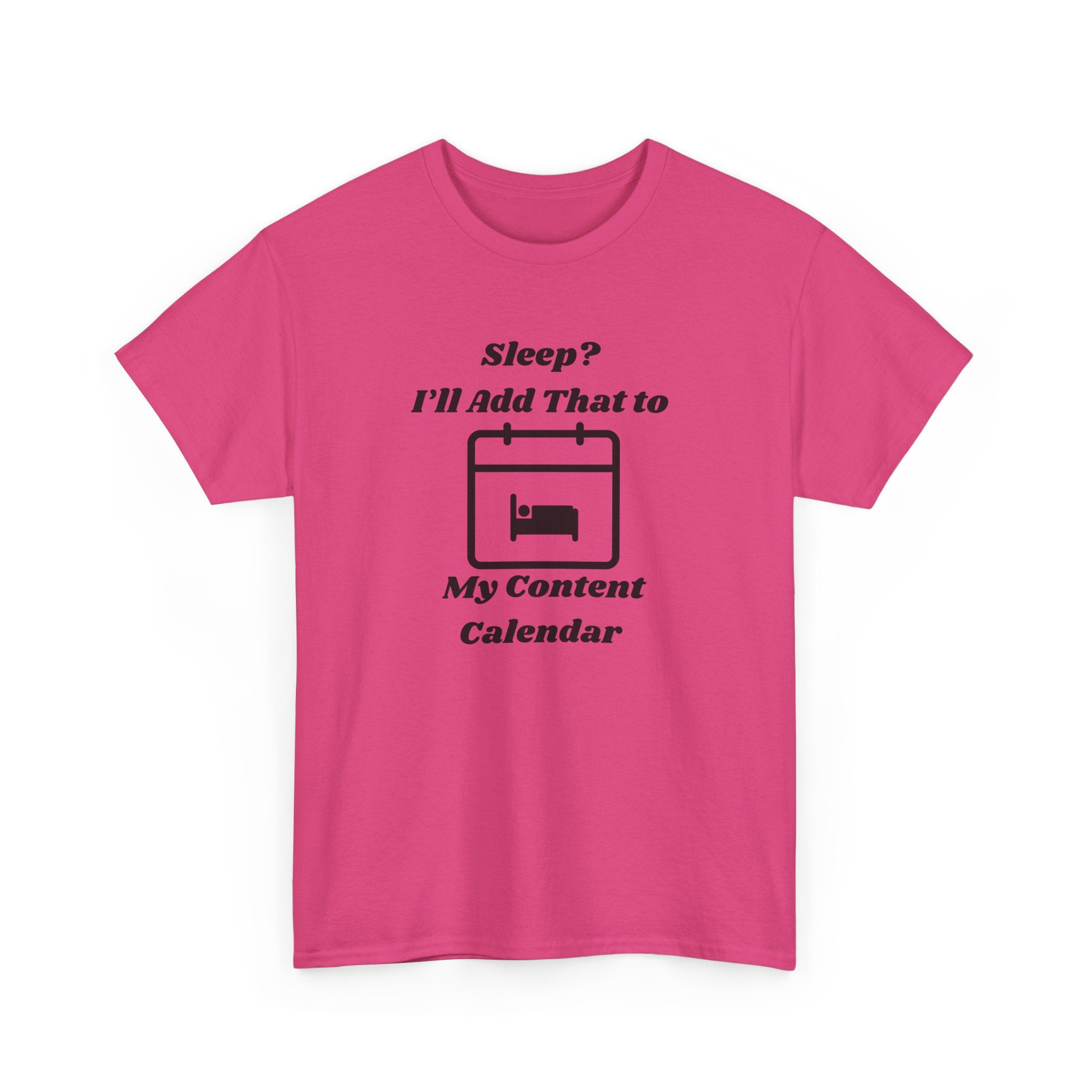 Sleep? I'll Add That to My Content Calendar T-Shirt – Unisex Heavy Cotton Tee