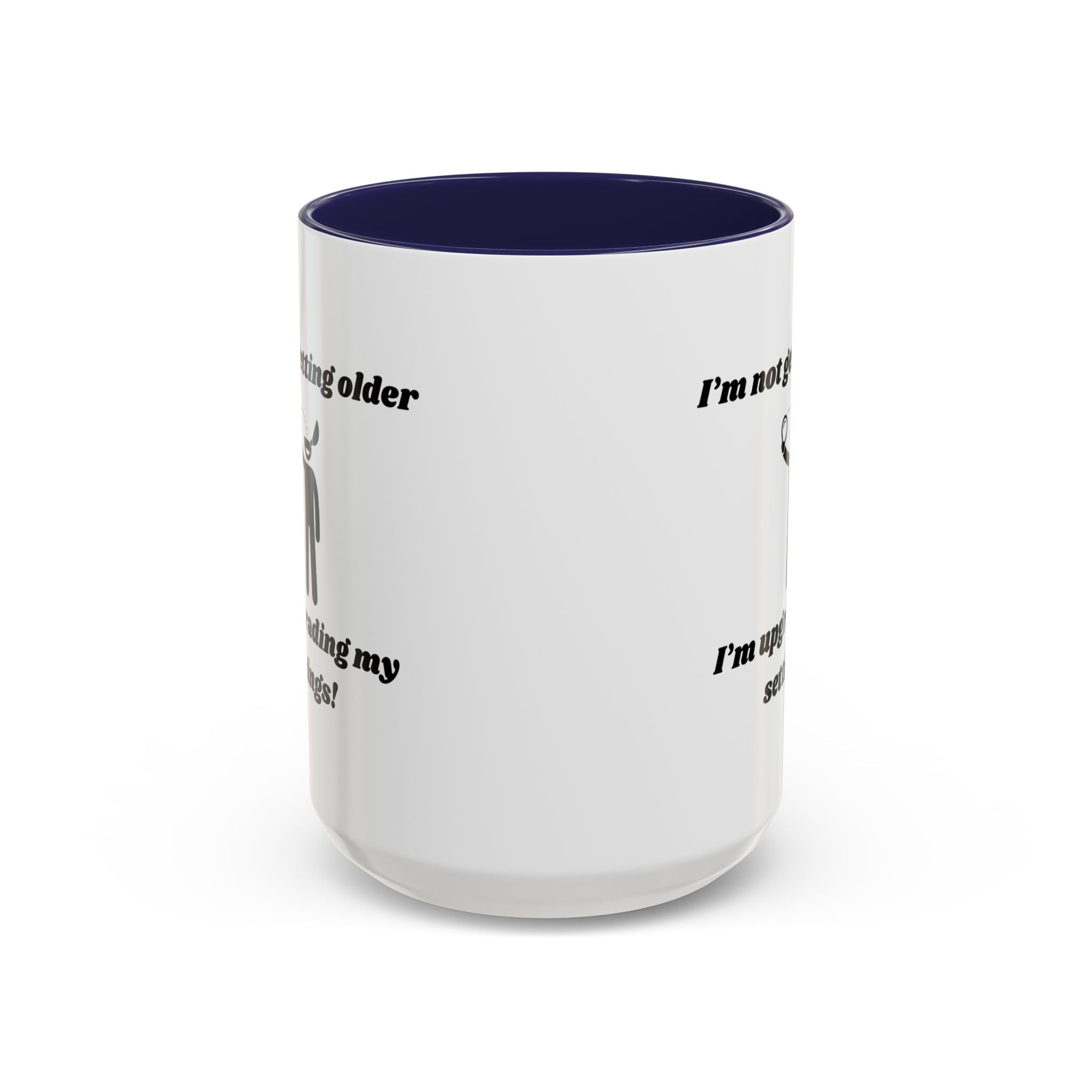 I'm Not Getting Older, I'm Upgrading My Settings! Accent Coffee Mug (11oz, 15oz)