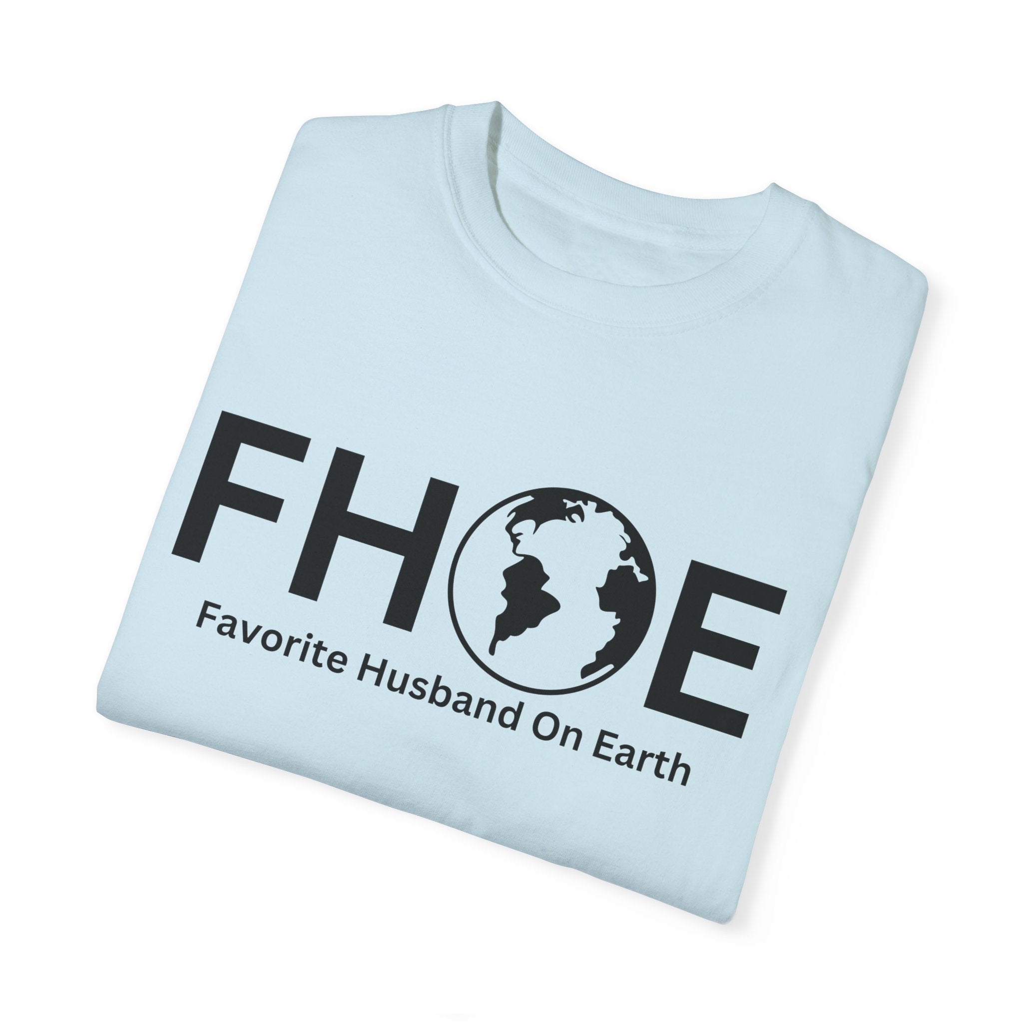 Favorite Husband On Earth (FHOE) Comfort Colors 1717 Garment-Dyed T-Shirt – Soft & Stylish
