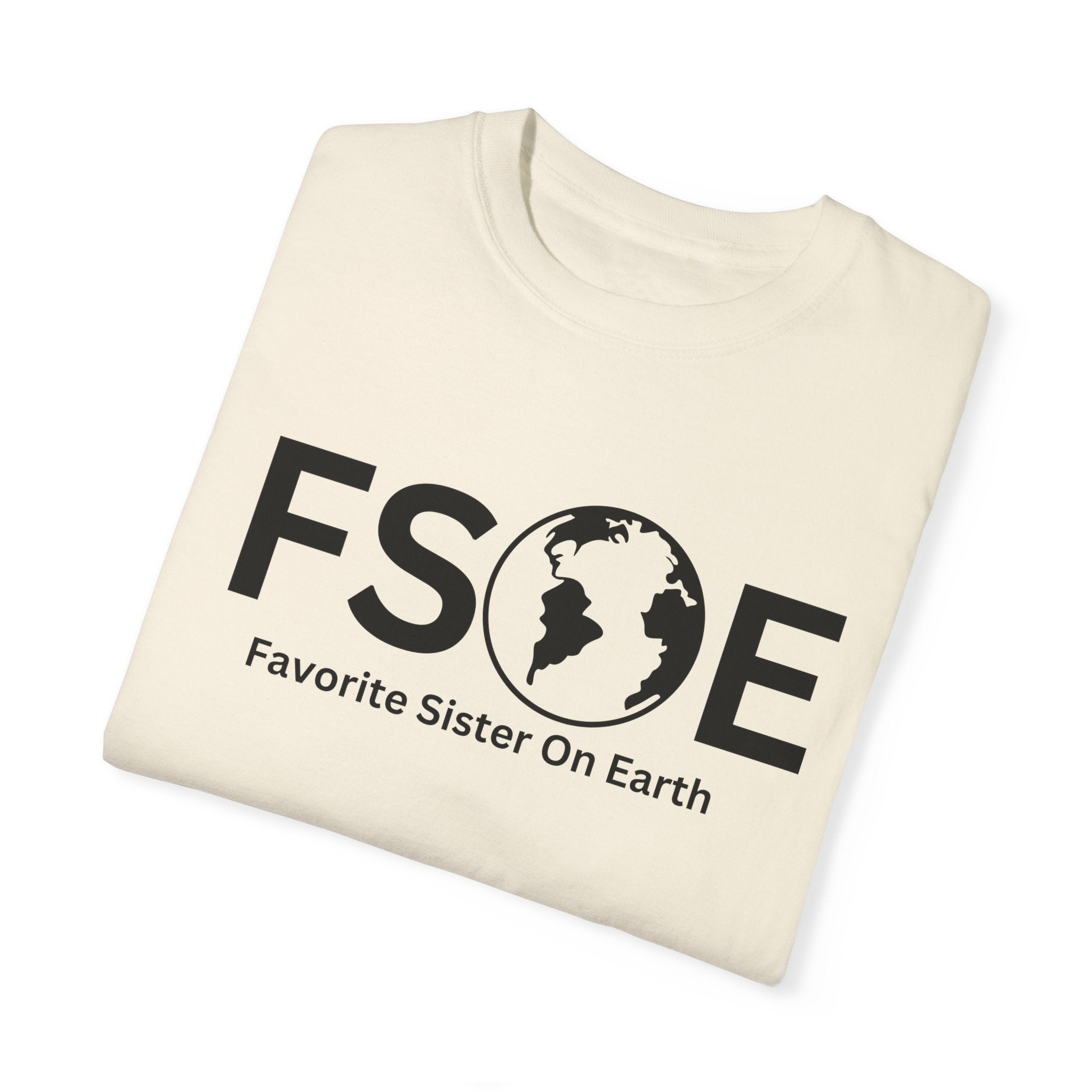 Favorite Sister On Earth (FSOE) - Comfort Colors 1717 Garment-Dyed T-Shirt