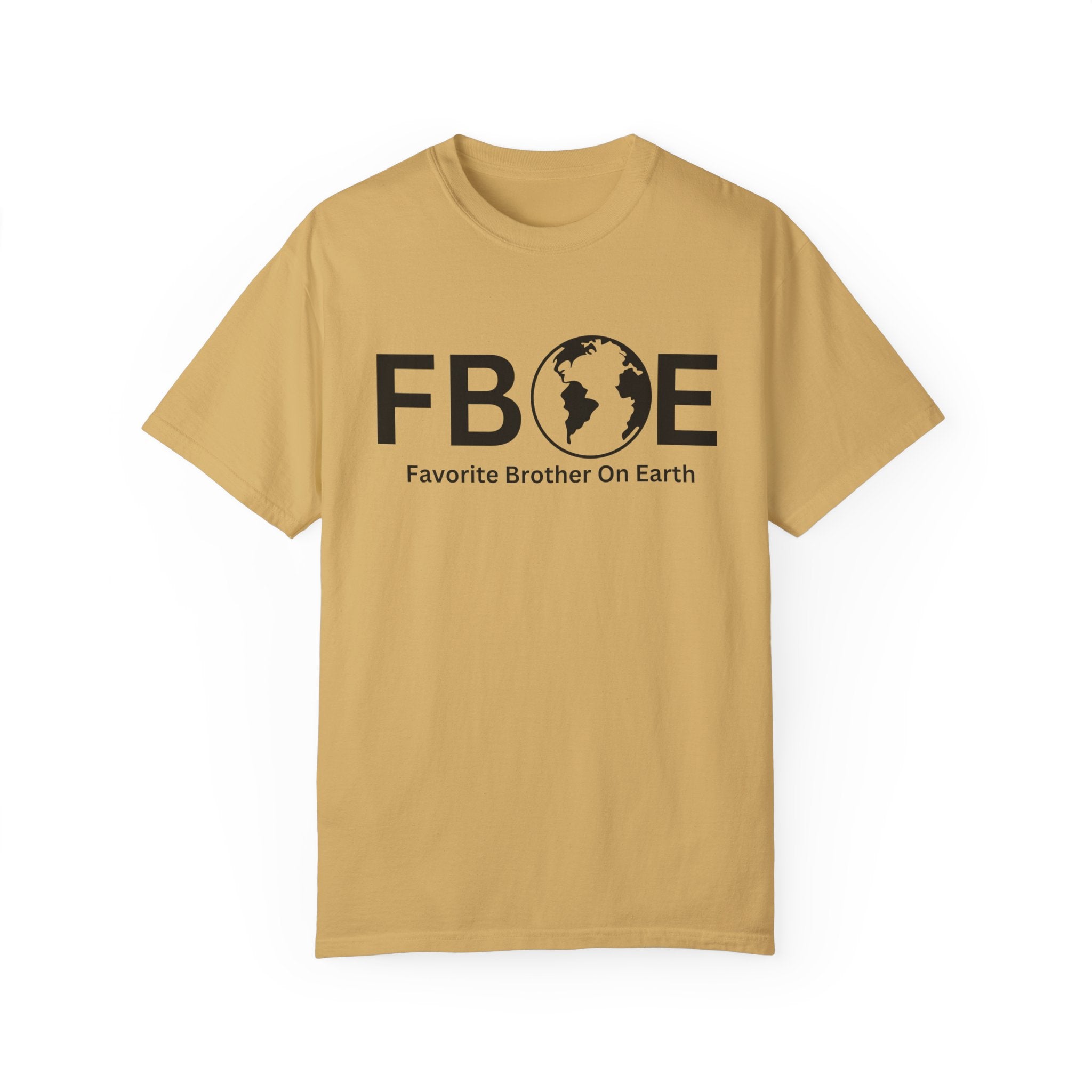 Favorite Brother On Earth (FBOE) - Comfort Colors 1717 Garment-Dyed T-Shirt