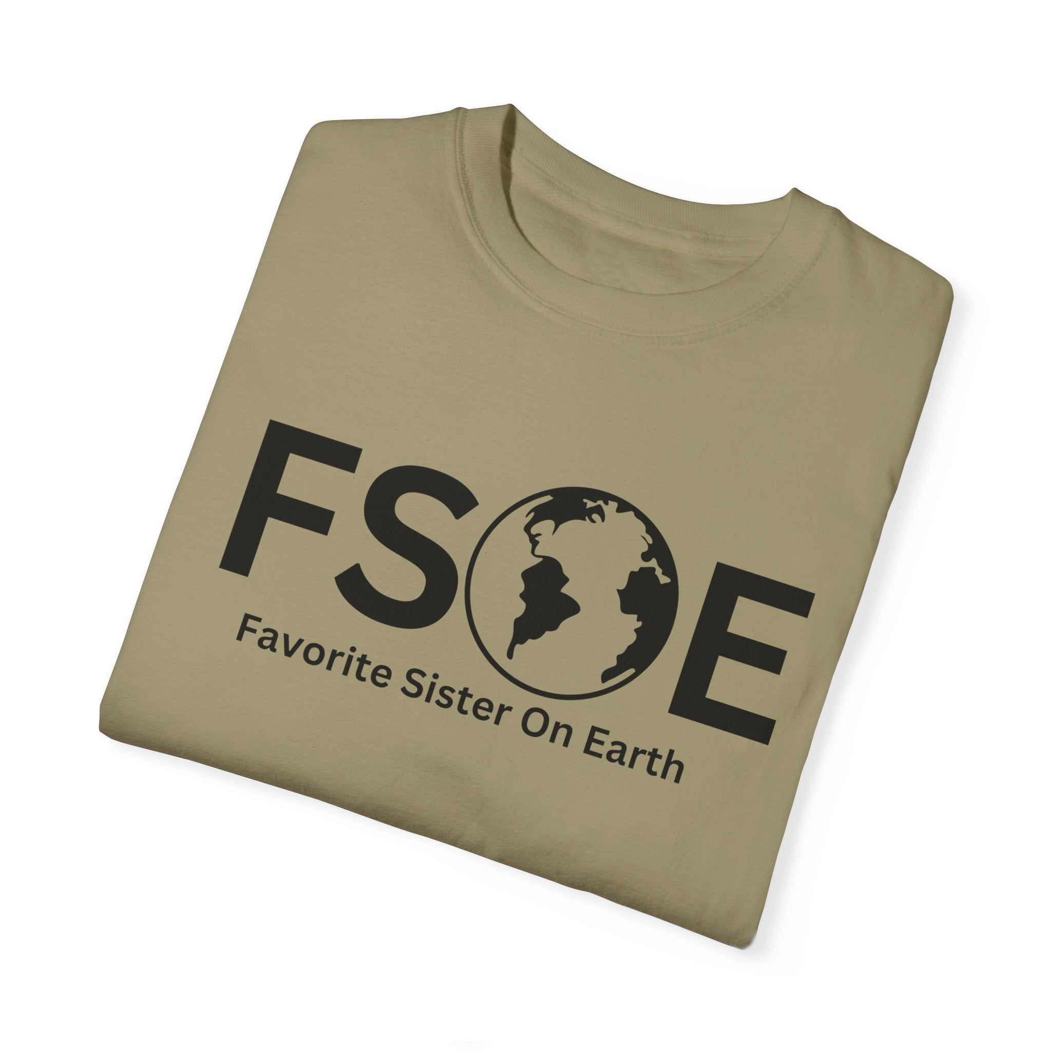 Favorite Sister On Earth (FSOE) - Comfort Colors 1717 Garment-Dyed T-Shirt