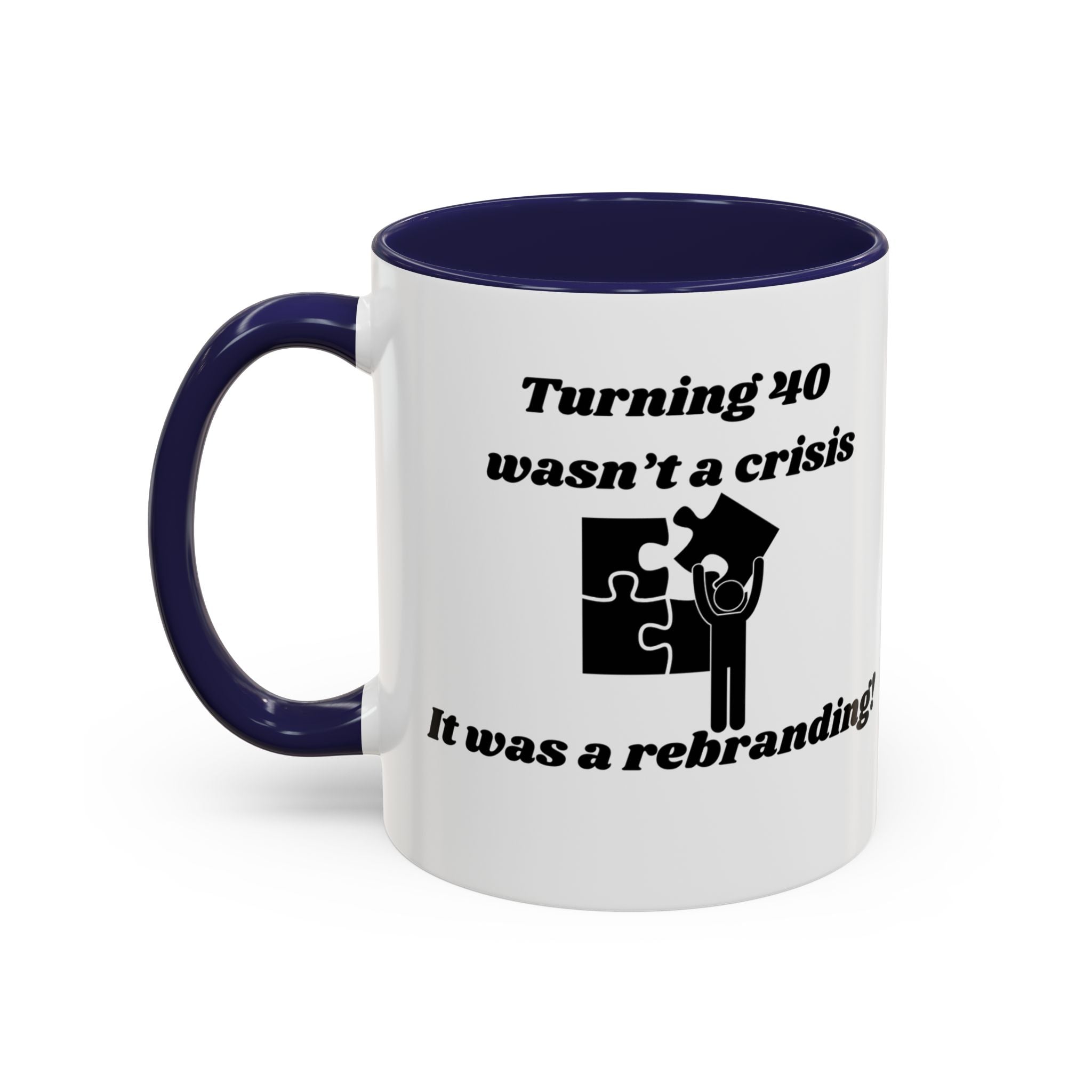 Turning 40 Wasn't a Crisis – It Was a Rebranding Accent Coffee Mug (11oz, 15oz)