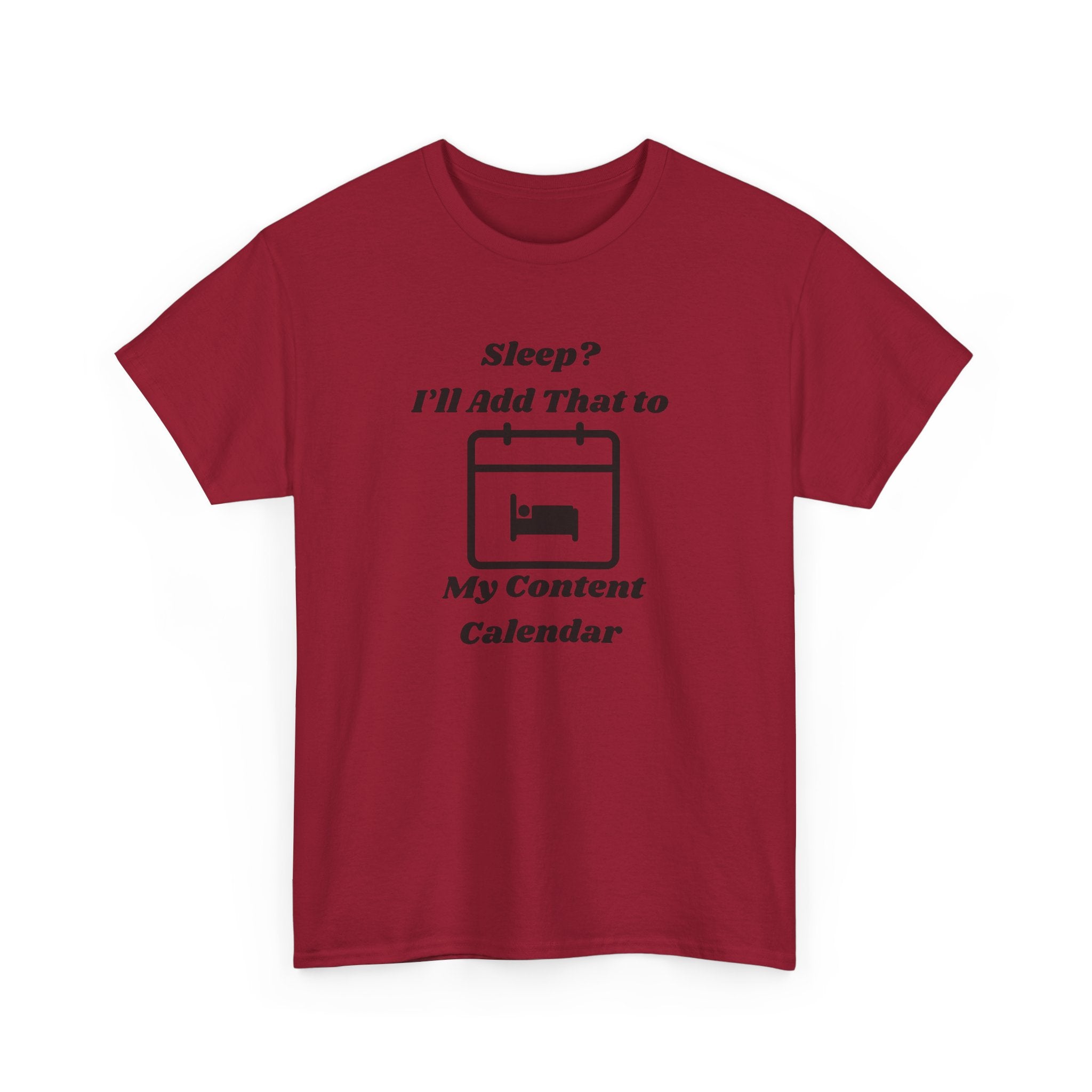 Sleep? I'll Add That to My Content Calendar T-Shirt – Unisex Heavy Cotton Tee