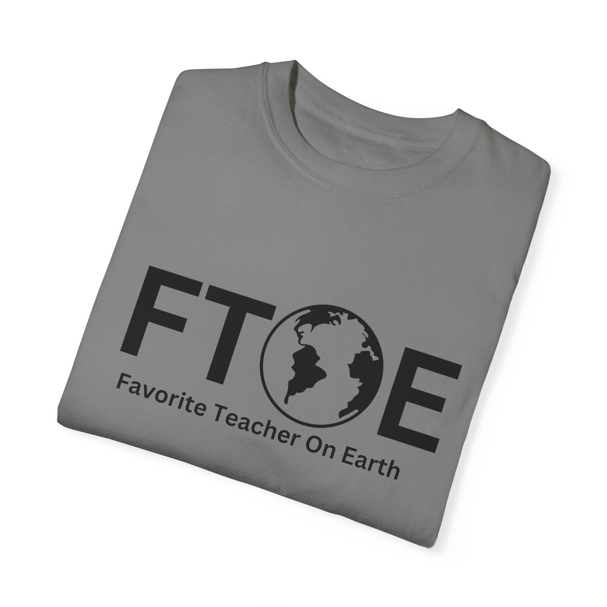 Favorite Teacher On Earth T-Shirt (FTOE) – Customizable Comfort Colors Garment-Dyed Tee