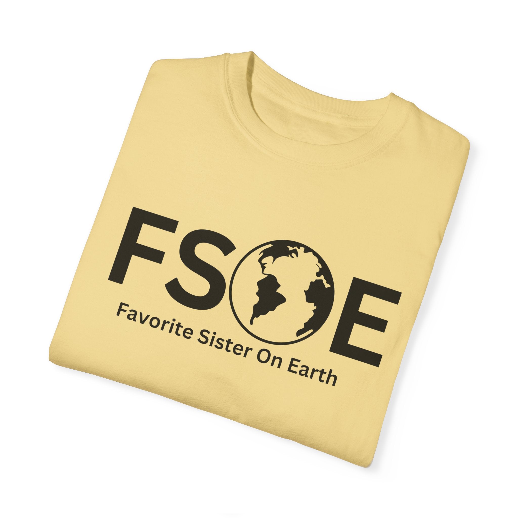 Favorite Sister On Earth (FSOE) - Comfort Colors 1717 Garment-Dyed T-Shirt