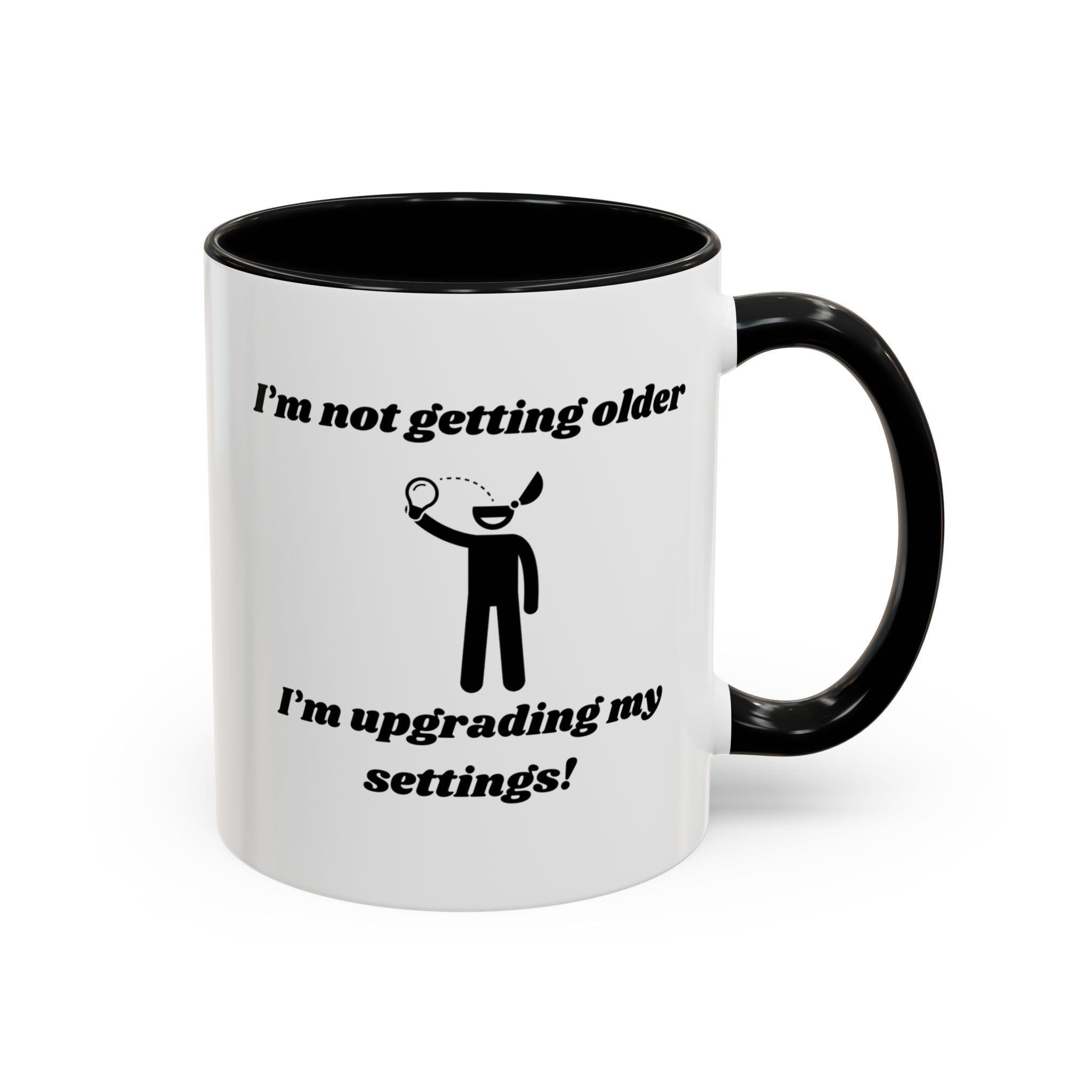 I'm Not Getting Older, I'm Upgrading My Settings! Accent Coffee Mug (11oz, 15oz)