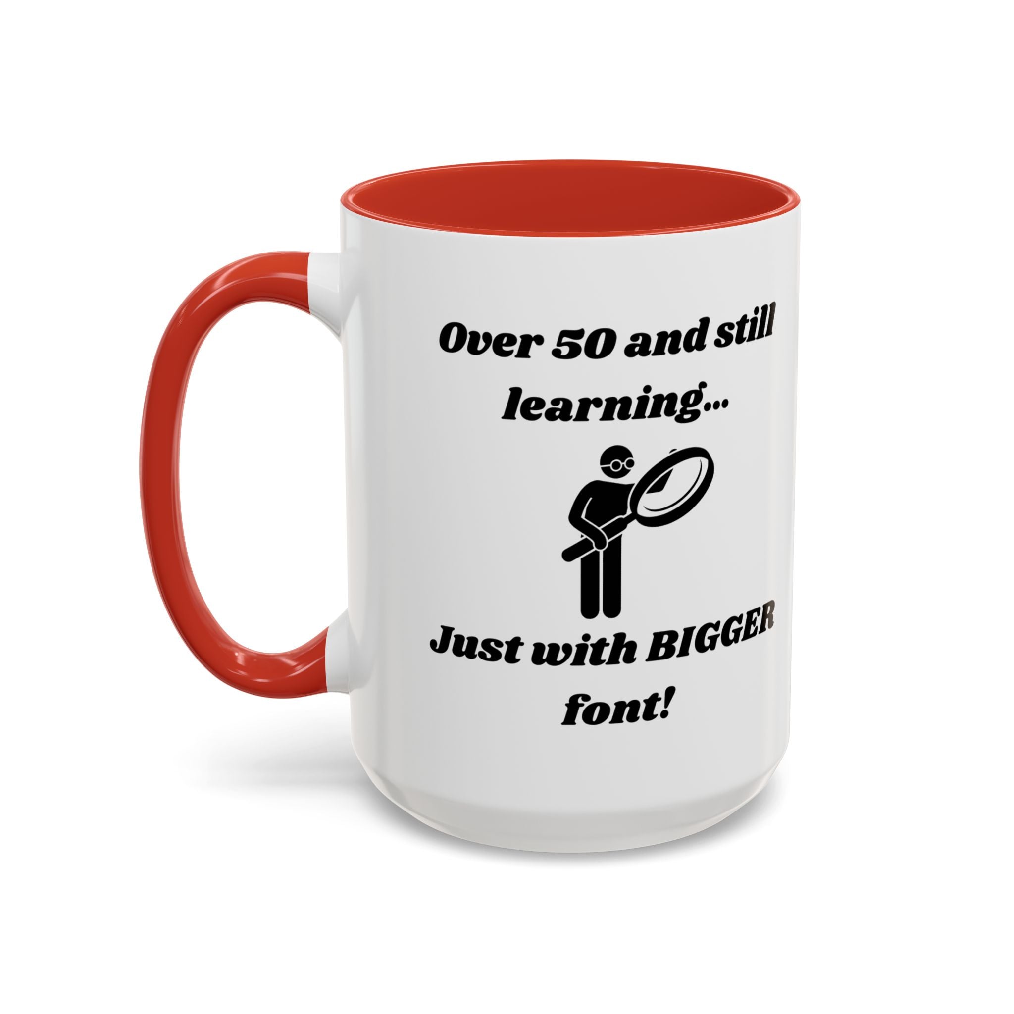 Over 50 and Still Learning, Just with Bigger Font! Accent Coffee Mug (11oz, 15oz)