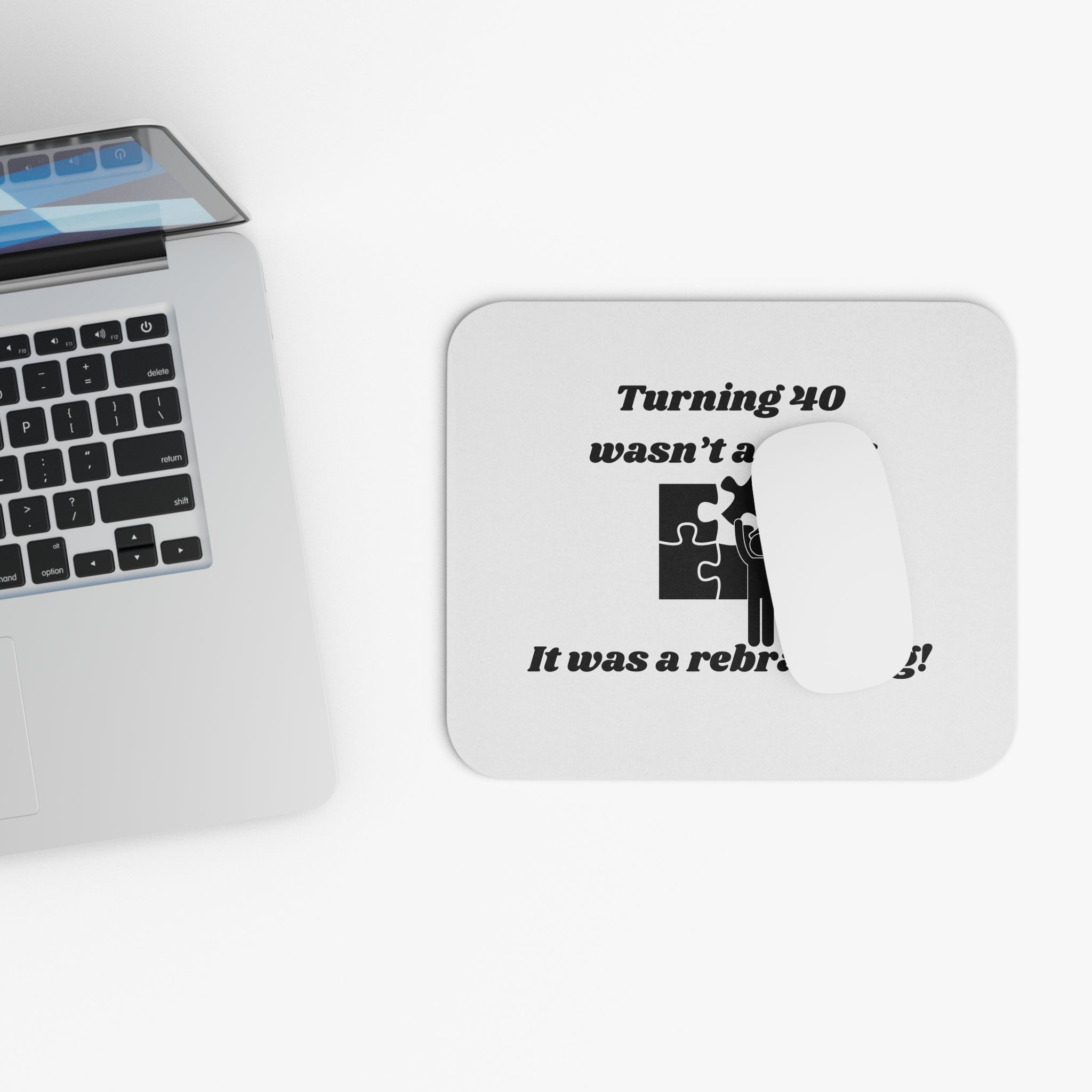 Turning 40 Wasn't a Crisis – It Was a Rebranding! Mouse Pad - Custom Personalized Gaming and Office Mouse Pad