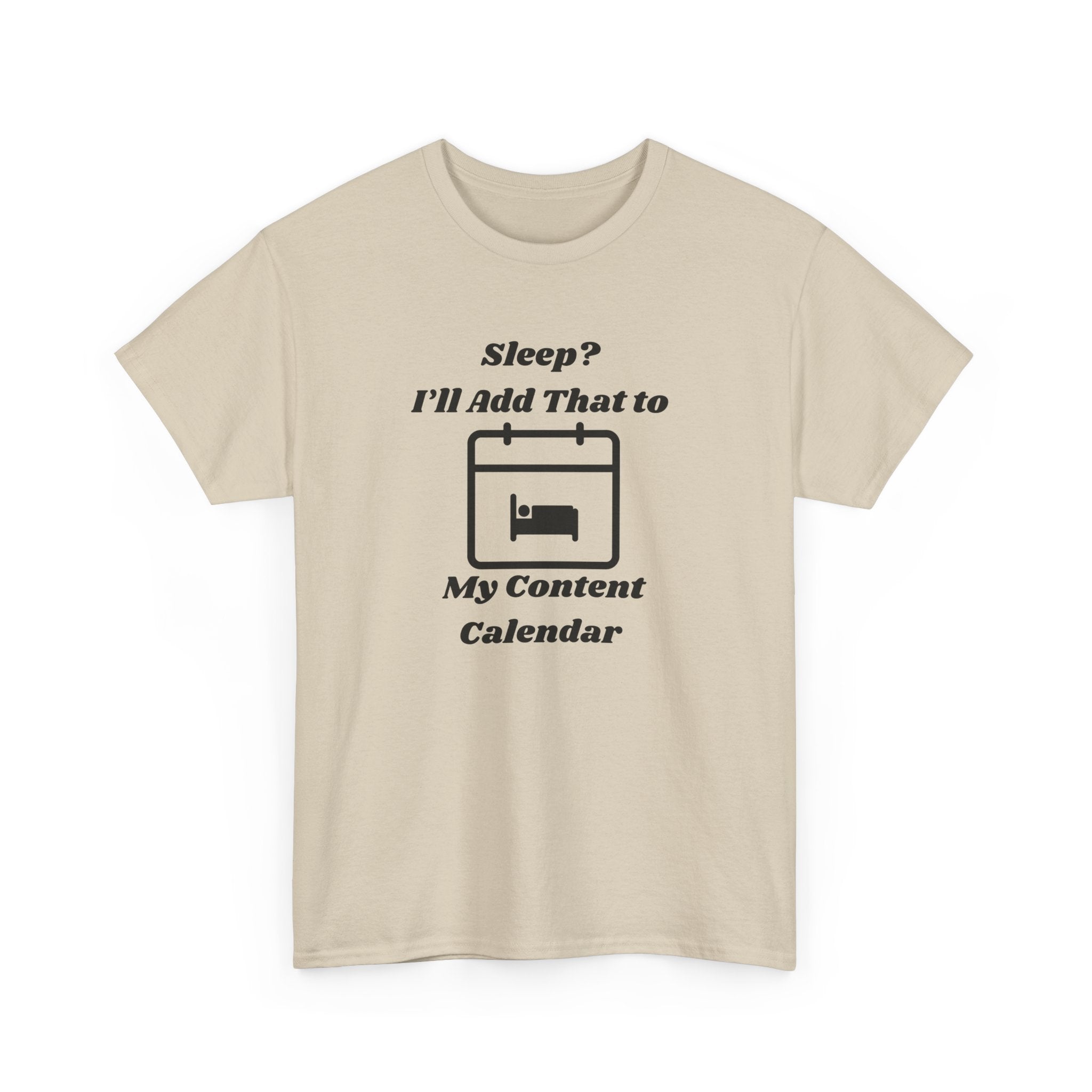 Sleep? I'll Add That to My Content Calendar T-Shirt – Unisex Heavy Cotton Tee