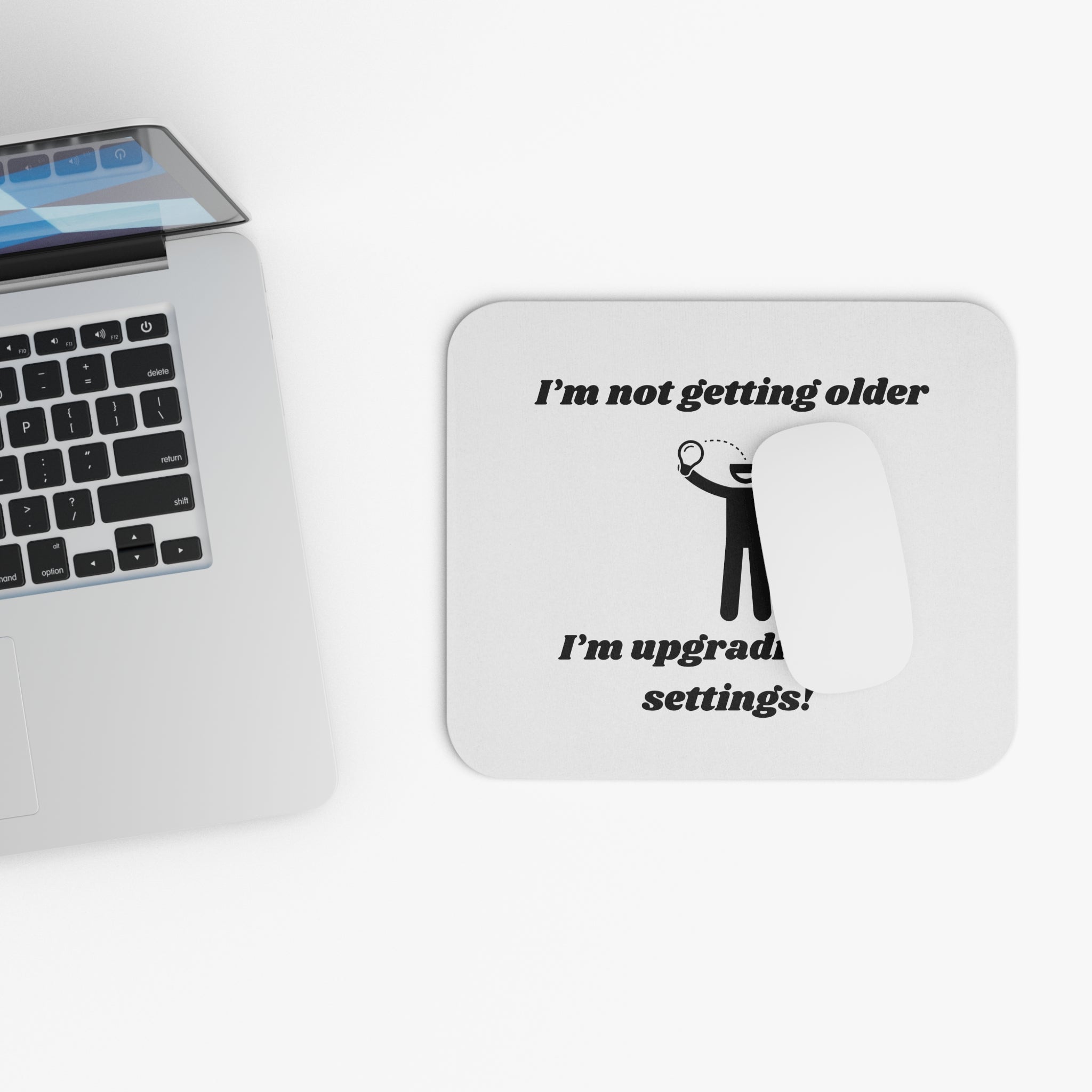 I'm Not Getting Older, I'm Upgrading My Settings! Mouse Pad - Custom Personalized Gaming and Office Mouse Pad