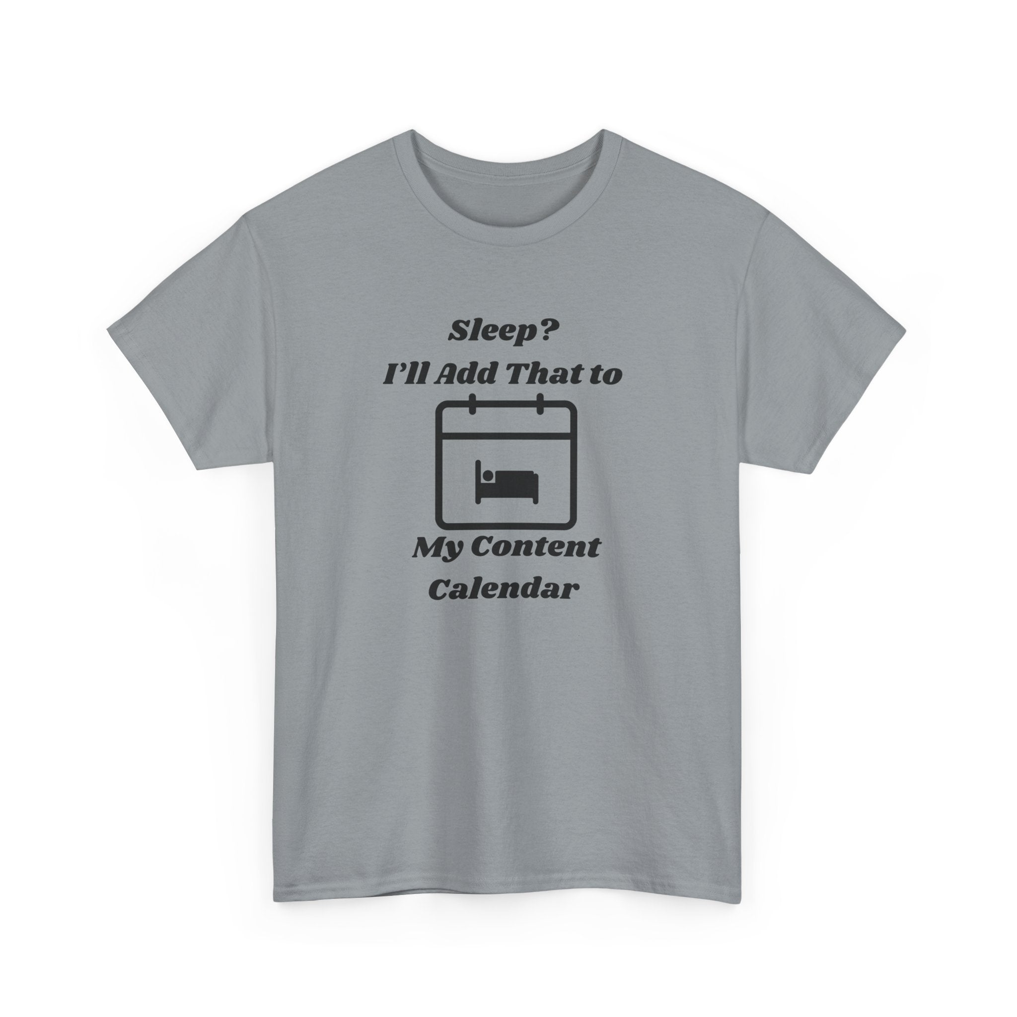 Sleep? I'll Add That to My Content Calendar T-Shirt – Unisex Heavy Cotton Tee