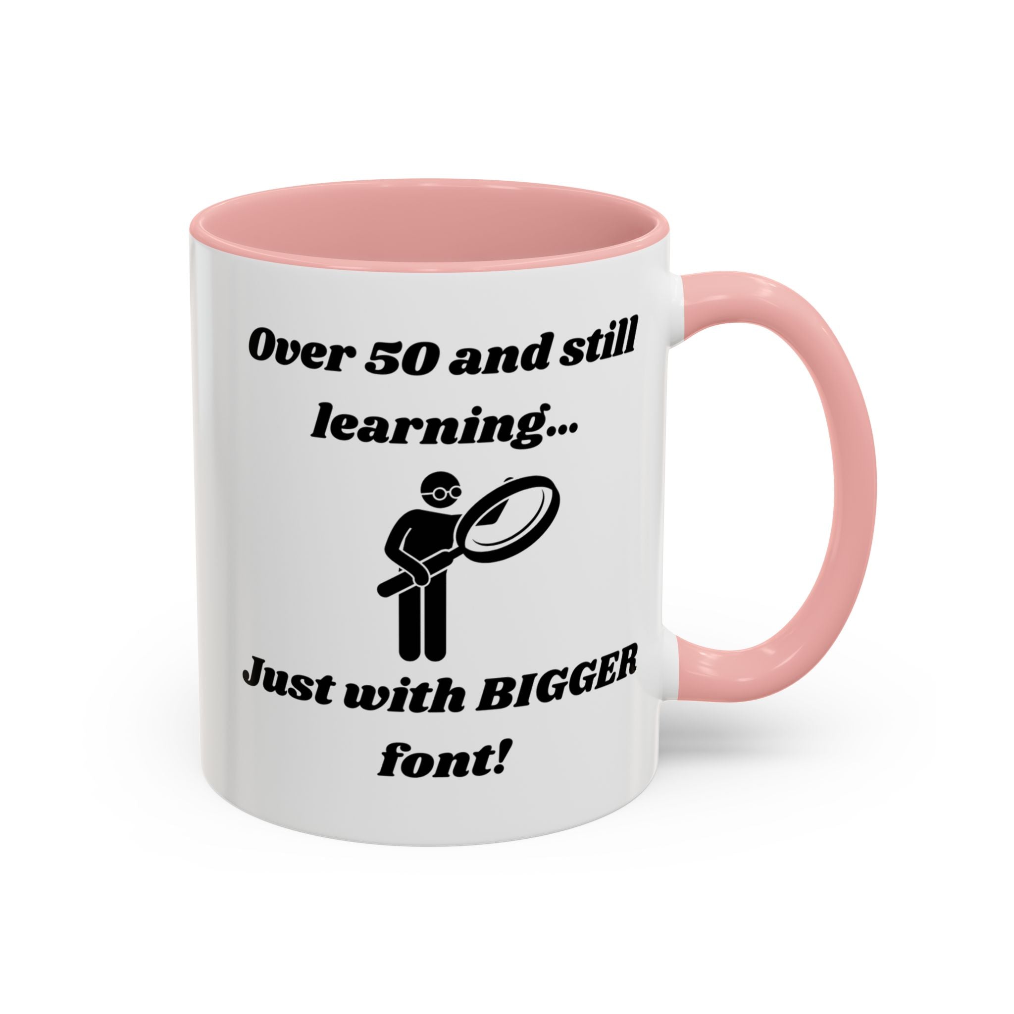 Over 50 and Still Learning, Just with Bigger Font! Accent Coffee Mug (11oz, 15oz)