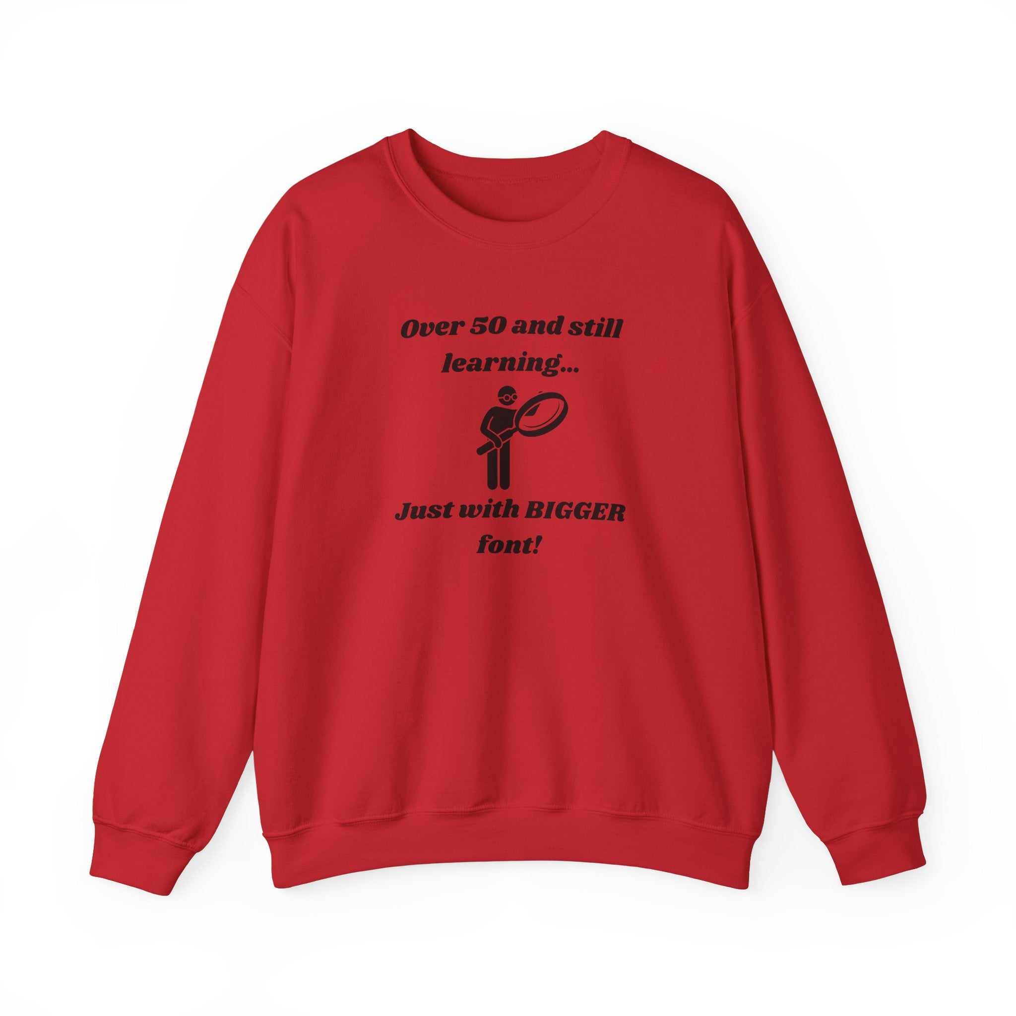 Over 50 and Still Learning Sweatshirt - Bigger Font Humor Crewneck Sweatshirt for Men and Women