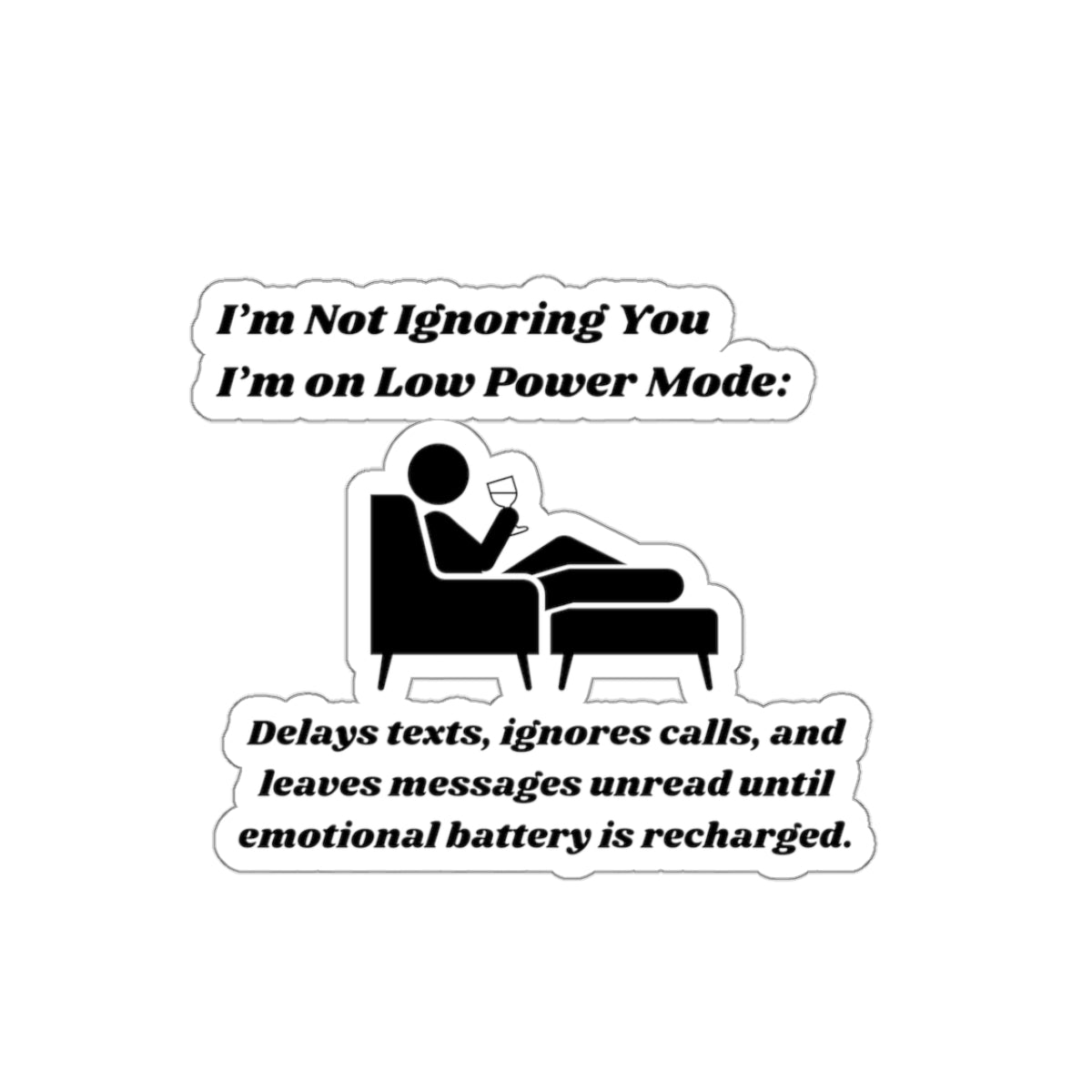 I'm Not Ignoring You, I'm on Low Power Mode Kiss-Cut Stickers - Custom Vinyl Stickers for Creative Decor
