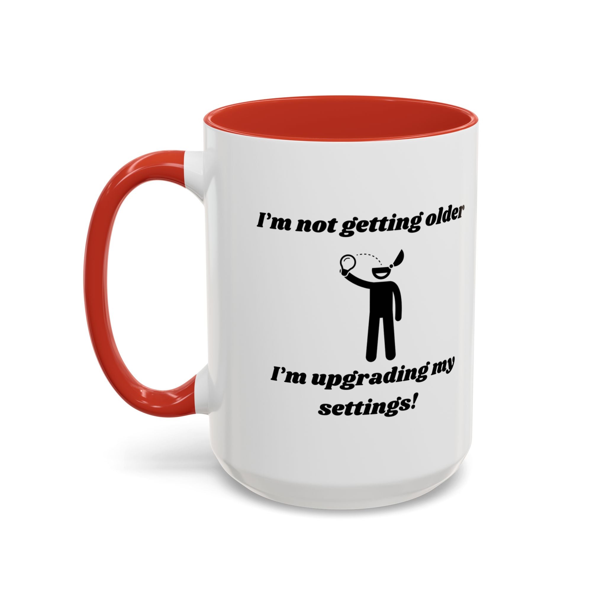 I'm Not Getting Older, I'm Upgrading My Settings! Accent Coffee Mug (11oz, 15oz)