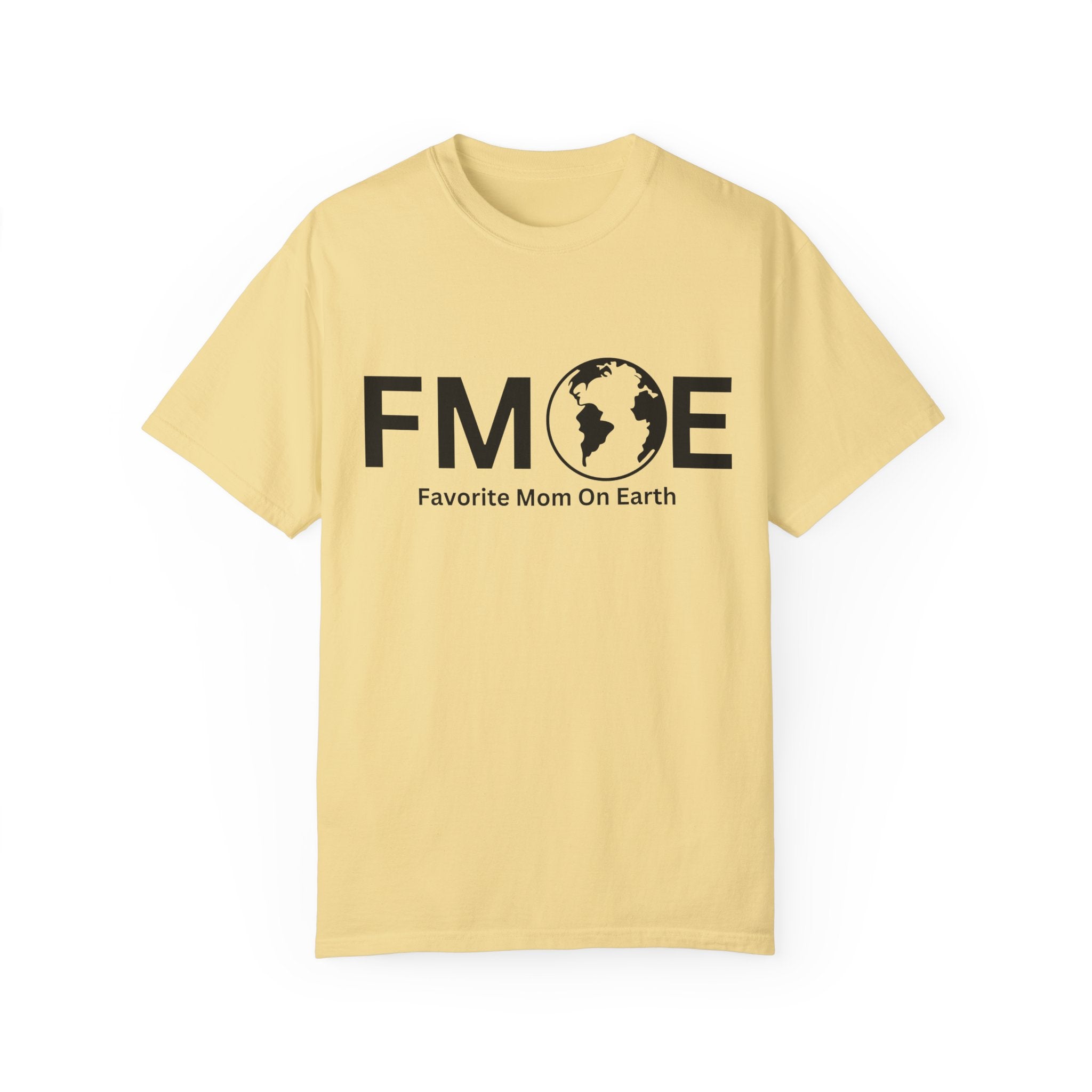 Favorite Mom On Earth (FMOE) - Comfort Colors 1717 Garment-Dyed T-Shirt